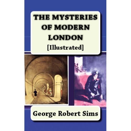 The Mysteries Of Modern London - George Robert Sims