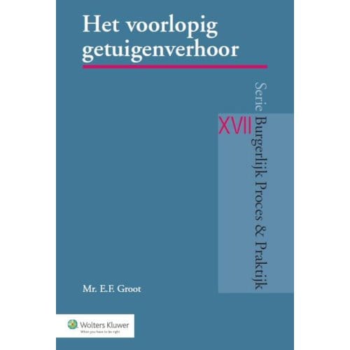 Het Voorlopig Getuigenverhoor - Burgerlijk Proces & Praktijk - E.F. Groot