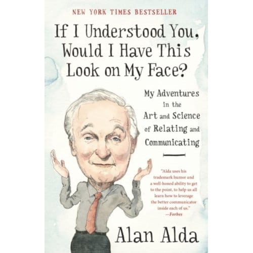 If I Understood You, Would I Have This Look On My Face? - Alan Alda