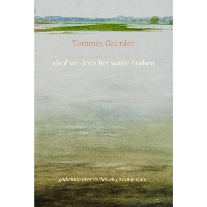 Alsof We Door Het Water Braken - Tommes Gaarder