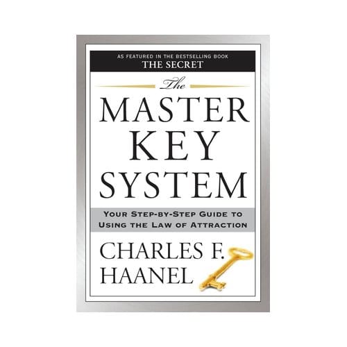 The Master Key System: Your Step-By-Step Guide To Using The Law Of Attraction - Charles F. Haanel