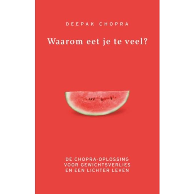 Waarom Eet Je Te Veel? - Deepak Chopra
