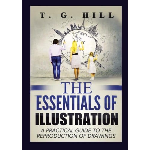 The Essentials Of Illustration - T. G. Hill