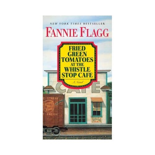 Fried Green Tomatoes At The Whistle Stop Cafe - Fannie Flagg