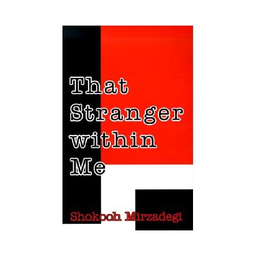 That Stranger Within Me - Shokooh Mirzadegi