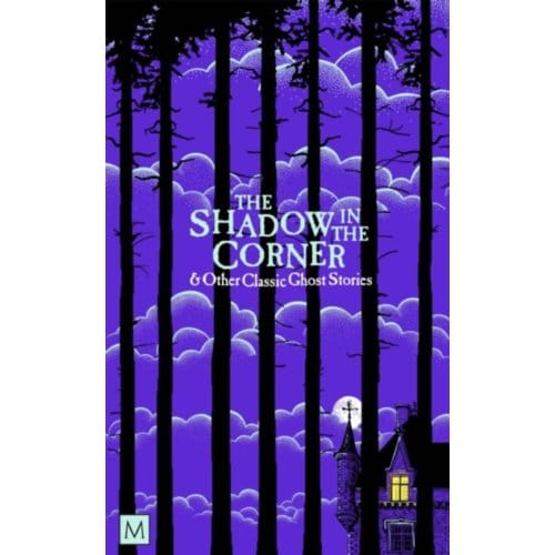 The Shadow In The Corner & Other Classic Ghost Stories - Macmillan Collector's Library
