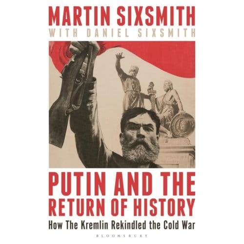 Putin And The Return Of History - Martin Sixsmith