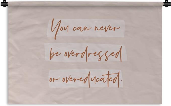 Wandkleed - Wanddoek - Quotes - Mode - Educated - Studeer - Studenten - 150x100 cm - Wandtapijt