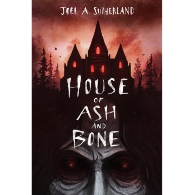 House Of Ash And Bone - JoelA. Sutherland