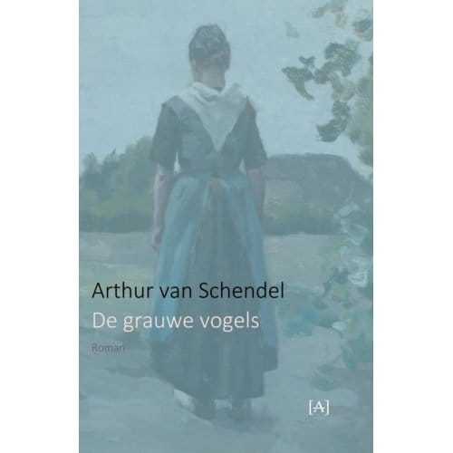 De Grauwe Vogels - Arthur van Schendel