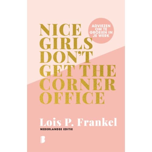 Nice Girls Don't Get The Corner Office - Lois P. Frankel
