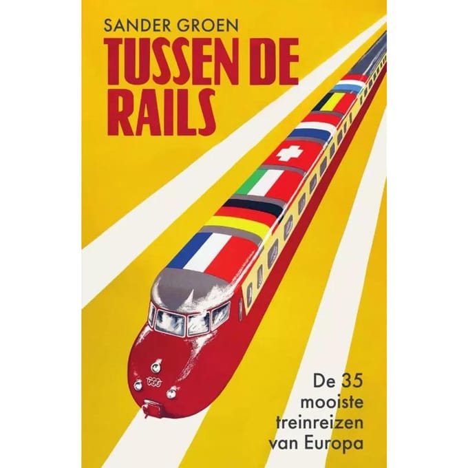 Tussen de rails - De 35 mooiste treinreizen van Europa