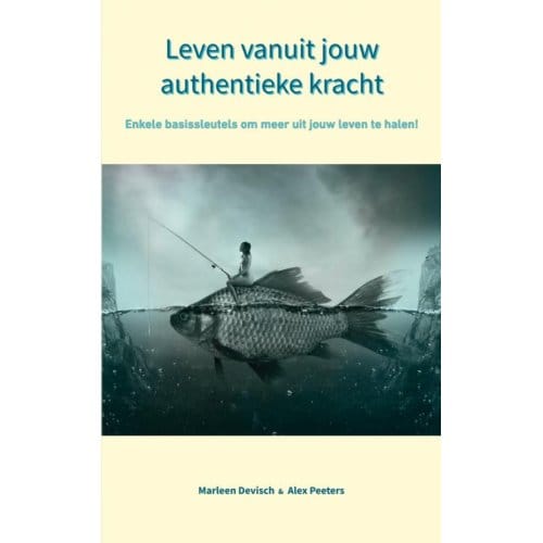 Leven Vanuit Jouw Authentieke Kracht - Alex Peeters & Marleen Devisch