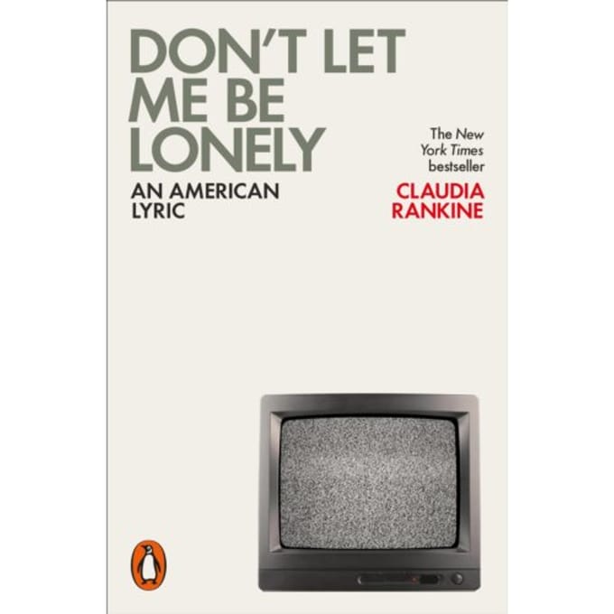 Don't Let Me Be Lonely - Claudia Rankine