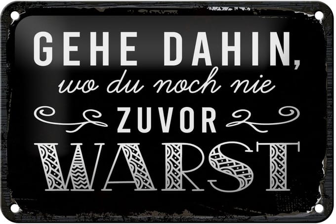 Blechschild Spruch 12x18 cm Gehe dahin, wo du noch nie zuvor warst Deko Schild