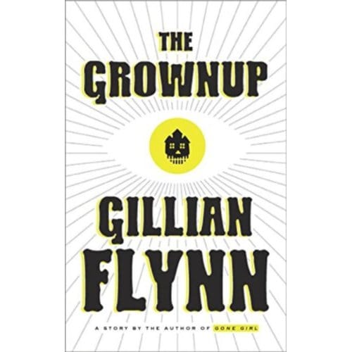 The Grownup: A Gillian Flynn Short - Gillian Flynn