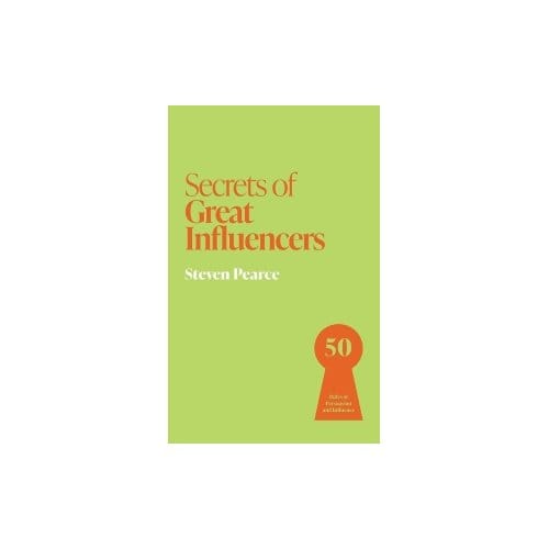Secrets Of Great Influencers - Secrets Of Success - Steven Pearce