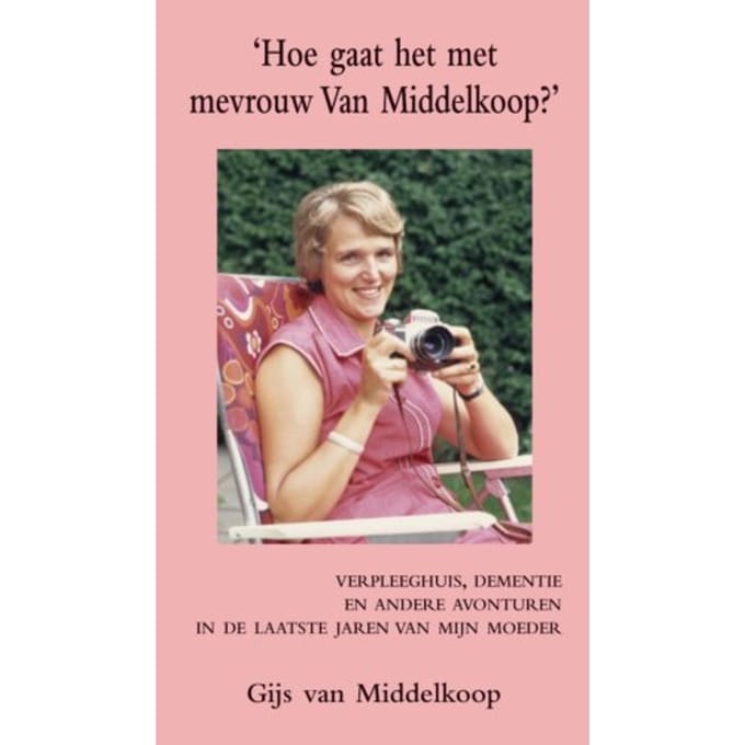 Hoe Gaat Het Met Mevrouw Van Middelkoop? - Gijs van Middelkoop
