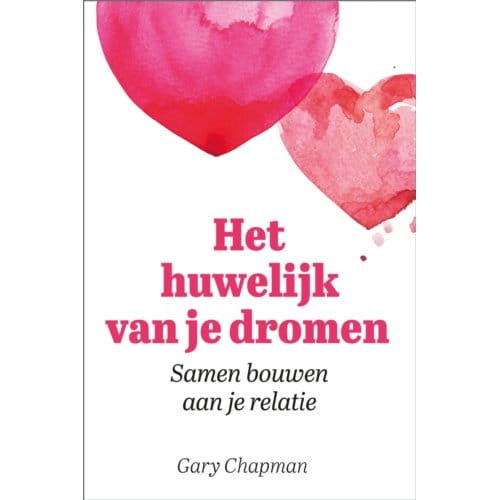 Het Huwelijk Van Je Dromen - Gary Chapman