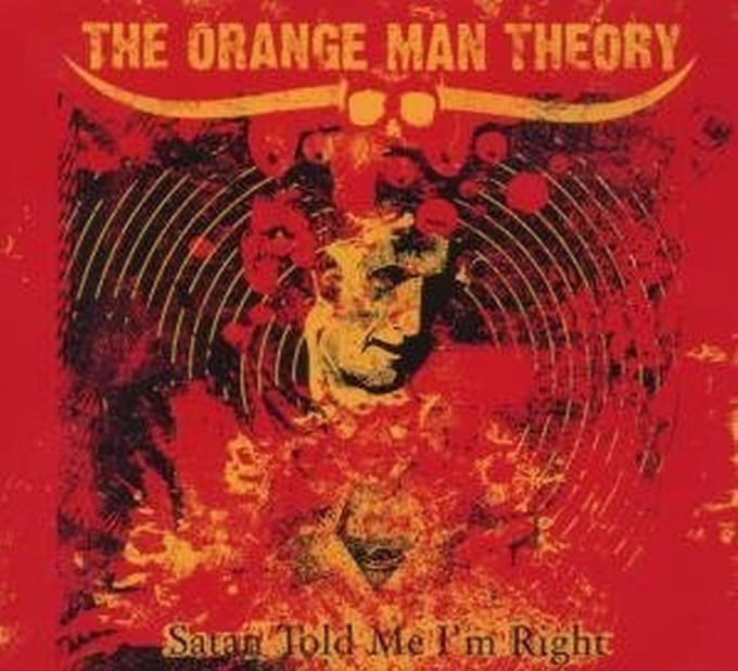 Orange Man Theory - Satan Told Me I'm Right (CD)