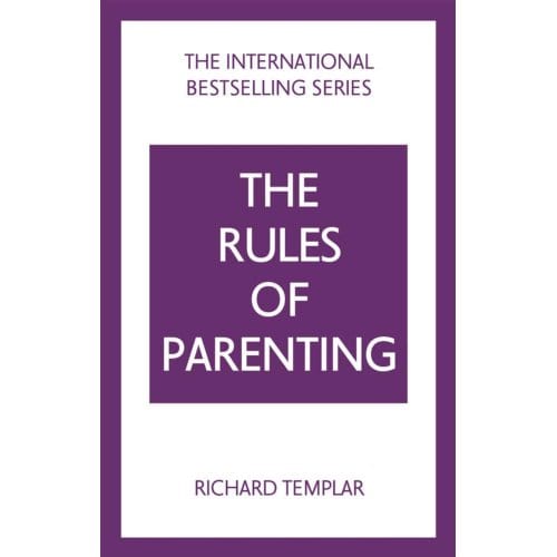 The Rules Of Parenting: A Personal Code For Bringing Up Happy, Confident Children - The Rules - Richard Templar