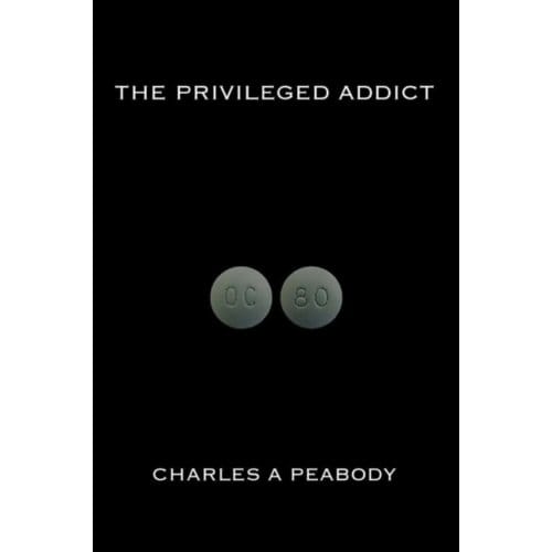 The Privileged Addict - Charles A Peabody