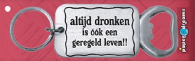 RVS flessenopener - Altijd dronken is ook een geregeld leven!