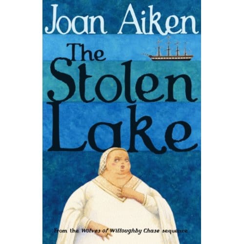 The Stolen Lake - The Wolves Of Willoughby Chase Sequence - Joan Aiken