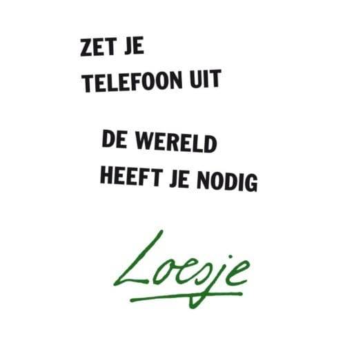 Zet Je Telefoon Uit, De Wereld Heeft Je Nodig - Loesje
