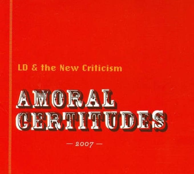 LD & The New Criticism - Amoral Certitudes 2007 (CD)