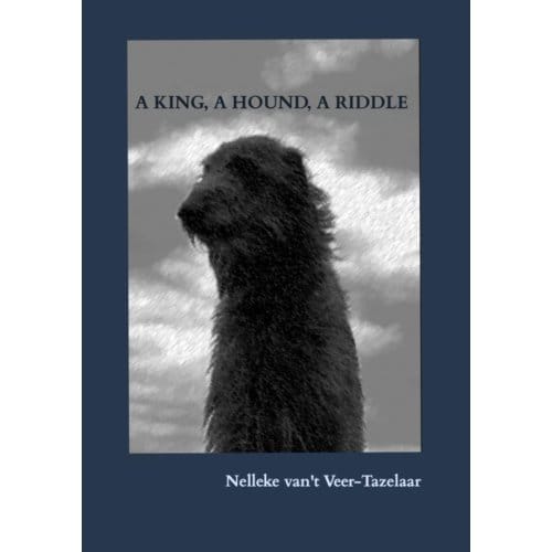 A King, A Hound, A Riddle - Nelleke van't Veer-Tazelaar