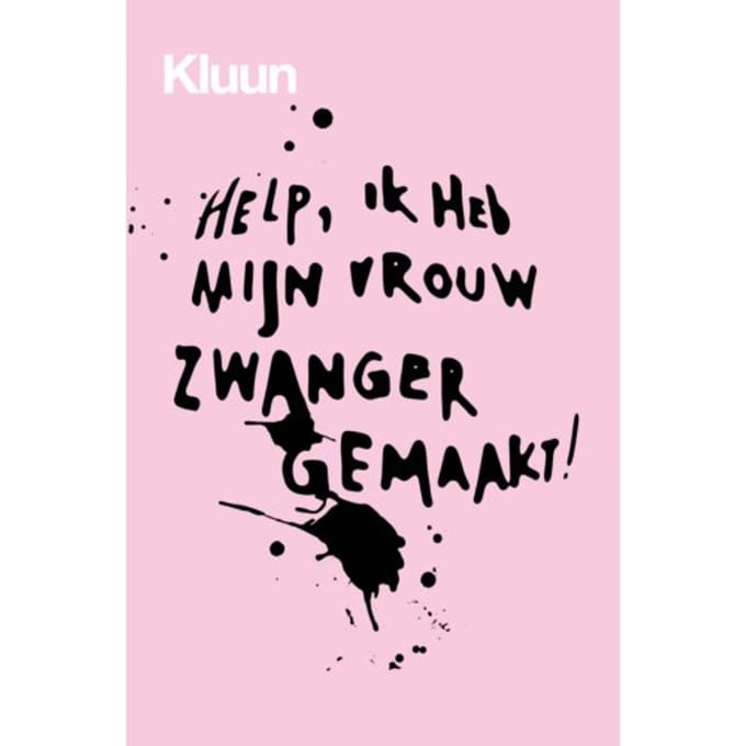 Help, Ik Heb Mijn Vrouw Zwanger Gemaakt! - Kluun