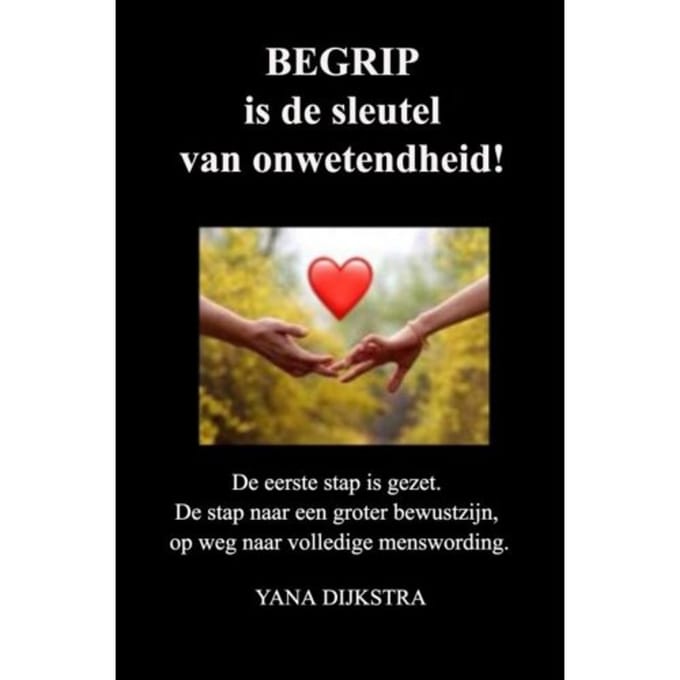 Begrip Is De Sleutel Van Onwetendheid! - Yana Dijkstra