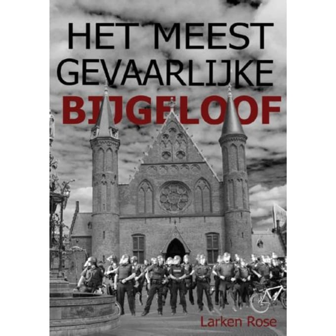 Het Meest Gevaarlijke Bijgeloof - Larken Rose