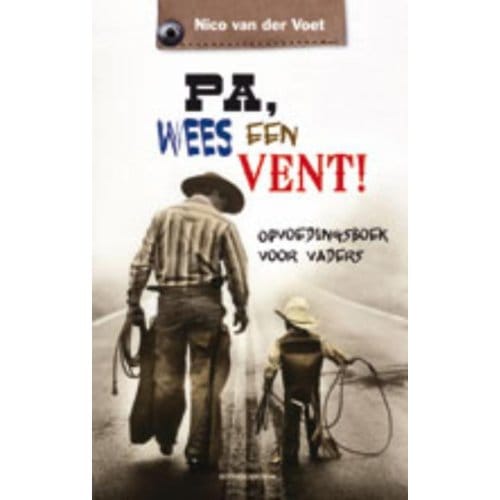 Pa, Wees Een Vent! - Nico van der Voet