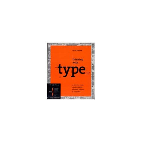 Thinking with Type : A Critical Guide for Designers, Writers, Editors, and Students - Ellen Lupton