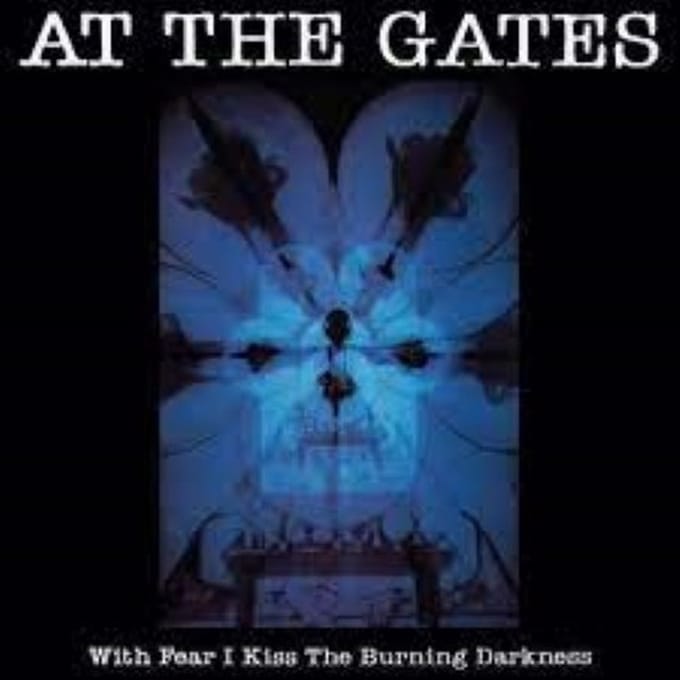 With Fear I Kiss The Burning Darkness - At The Gates