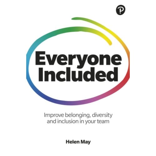 Everyone Included: How To Improve Belonging, Diversity And Inclusion In Your Team - Helen May