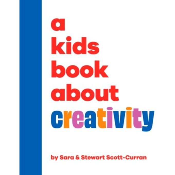 A Kids Book About Creativity - A Kids Book - Sara Scott-Curran
