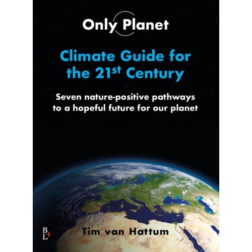 Only Planet, Climate Guide For The 21st Century - Tim van Hattum