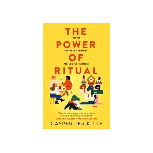 The power of ritual : turning everyday activities into soulful practices - Casper Ter Kuile