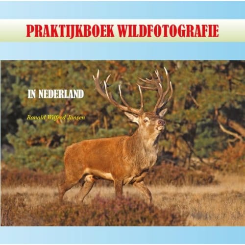 Praktijkboek Wildfotografie - Ronald Wilfred Jansen