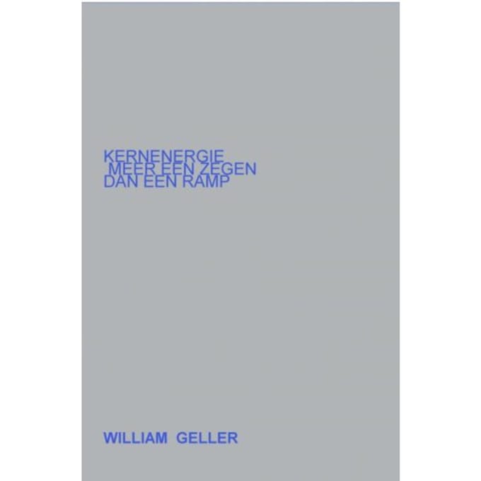 Kernenergie Meer Een Zegen Dan Een Ramp. - William Geller