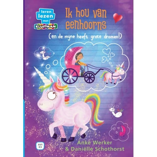 Ik Hou Van Eenhoorns (En De Mijne Heeft Grote Dromen!) - Leren Lezen Met Kluitman - Anke Werker