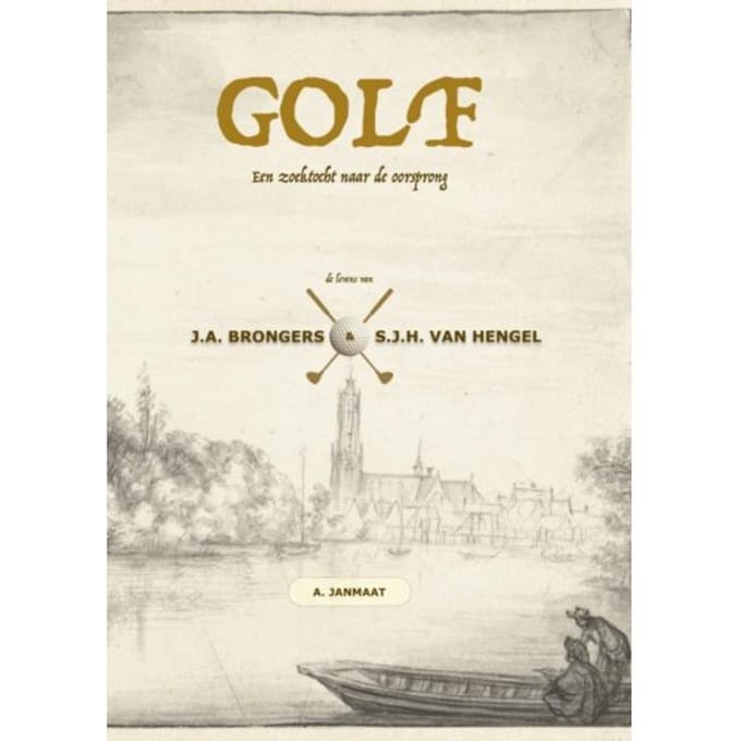 Golf: Een Zoektocht Naar De Oorsprong - Arnout Janmaat
