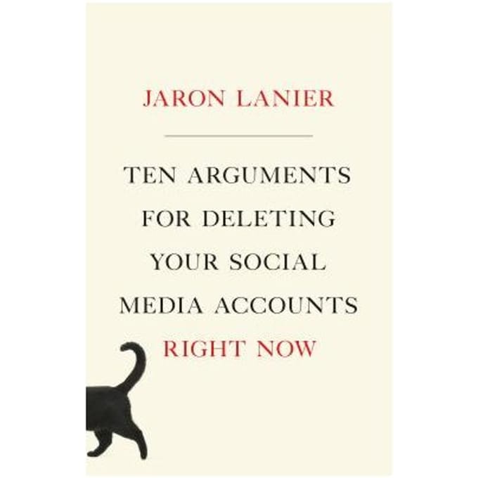 Ten Arguments For Deleting Your Social M - JARON LANIER