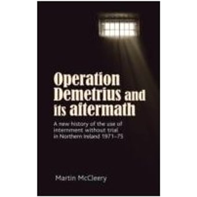 Operation Demetrius And Its Aftermath - Martin J. McCleery