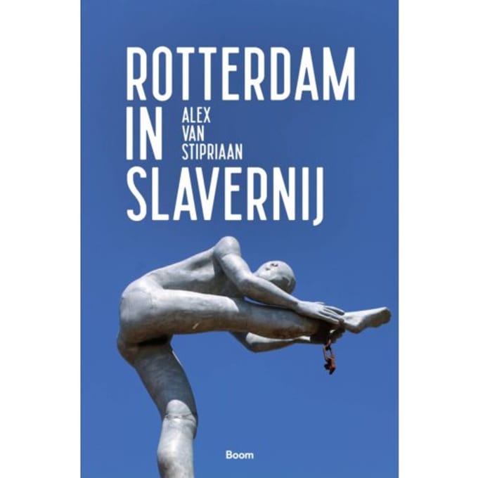 Rotterdam In Slavernij - Alex van Stipriaan