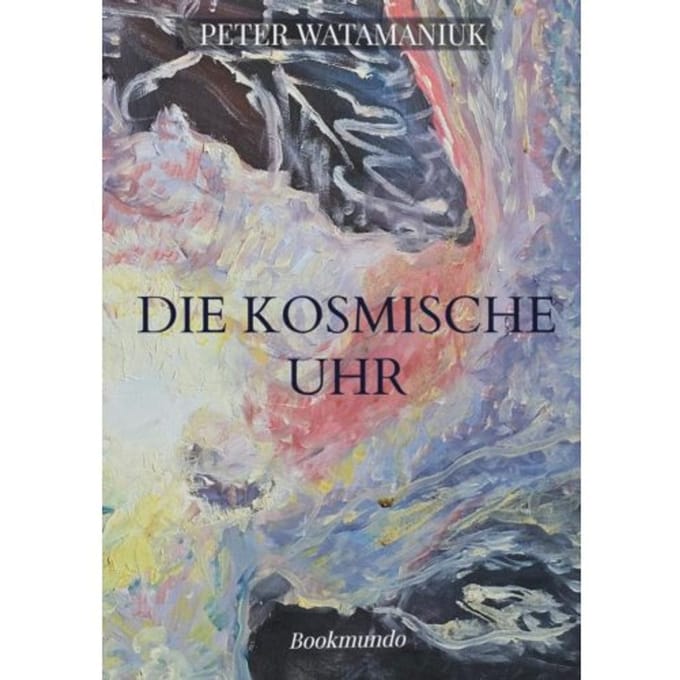 Die Kosmische Uhr - Peter Watamaniuk