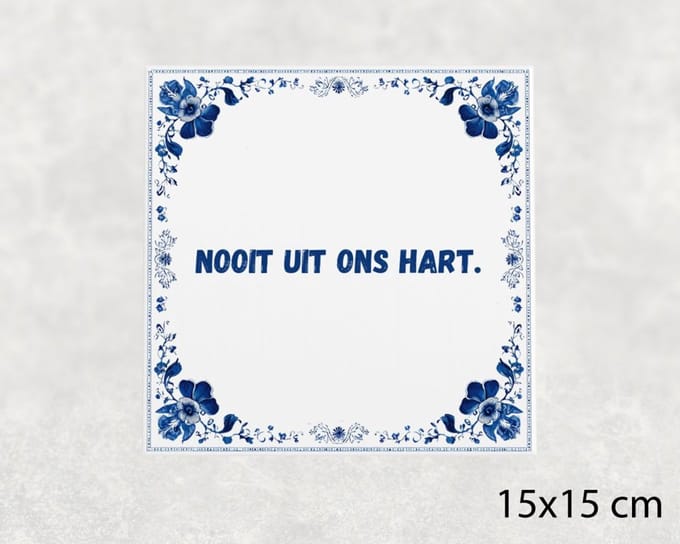 Spreuk tegel 15x15 cm Nooit uit ons hart